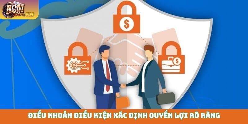 Điều khoản điều kiện Điều khoản điều kiện xác định quyền lợi rõ ràng