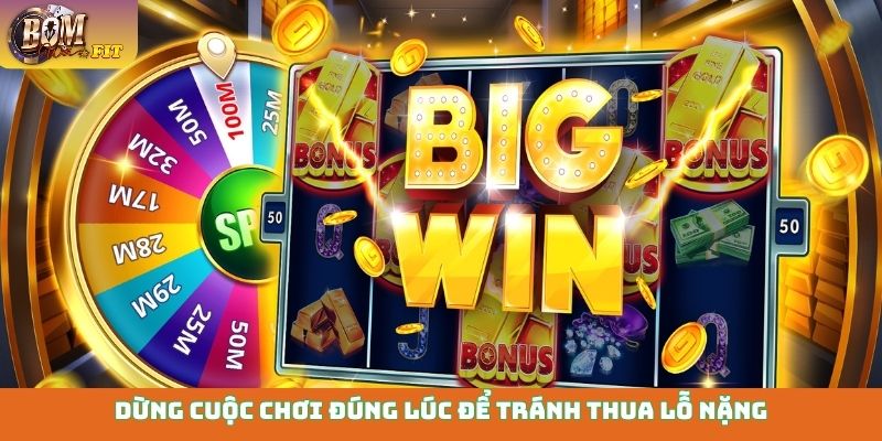 Dừng cuộc chơi đúng lúc để tránh thua lỗ nặng